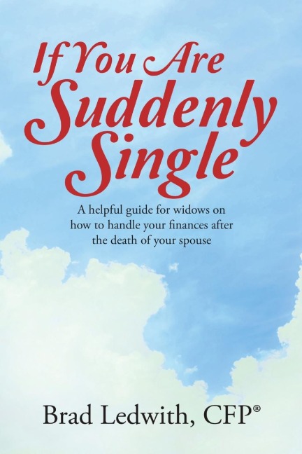 If You Are Suddenly Single: A helpful guide for widows on how to handle your finances after the death of  your spouse