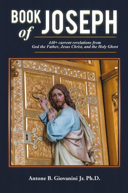 Book of Joseph: 440+ current revelations from God the Father, Jesus Christ, and the Holy Ghost