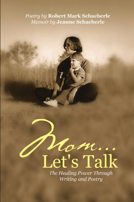 Mom ... Lets Talk: The Healing Power Through Writing and Poetry