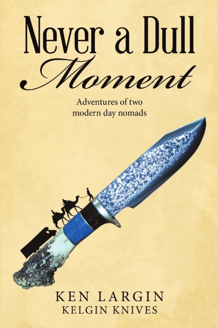 Never a Dull Moment: Adventures of Two Modern Day Nomads