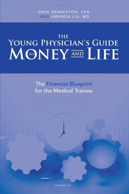 The Young Physicians Guide to Money and Life: The Financial Blueprint for the Medical Trainee Undo