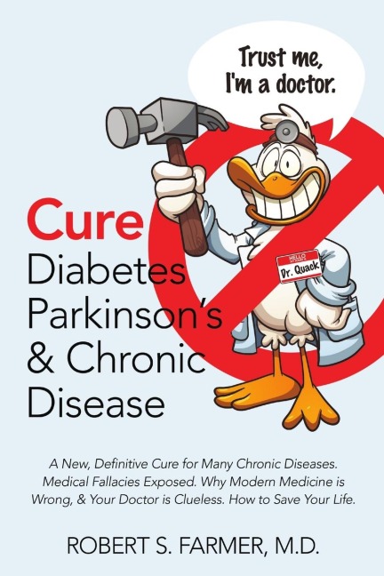 Cure Diabetes Parkinsons & Chronic Disease: A New, Definitive Cure for Many Chronic Diseases. Medical Fallacies Exposed. Why Modern Medicine is Wrong, & Your Doctor is Clueless. How to Save Your Life.