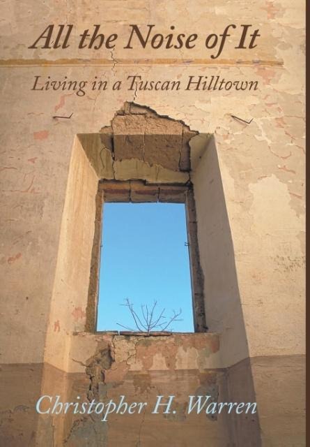 All the Noise of It: Living in a Tuscan Hilltown