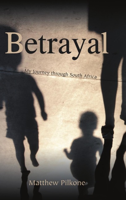 Betrayal: My Journey through South Africa