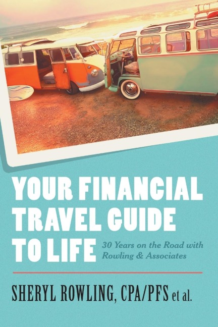 Your Financial Travel Guide To Life: 30 Years on the Road with Rowling & Associates