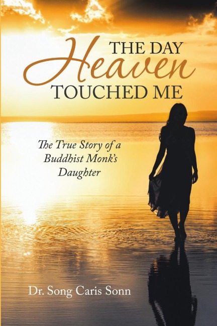 The Day Heaven Touched Me: The True Story of a Buddhist Monks Daughter