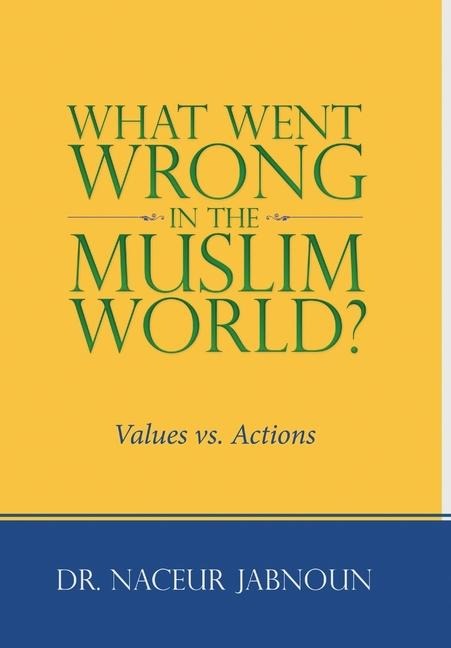 What Went Wrong in the Muslim World?: Values vs. Actions
