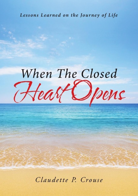 When The Closed Heart Opens: Lessons Learned on the Journey of Life
