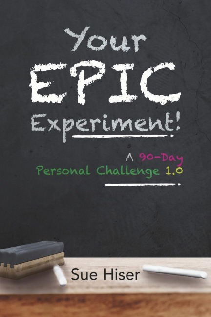 Your EPIC Experiment!: A 90-Day Personal Challenge 1.0