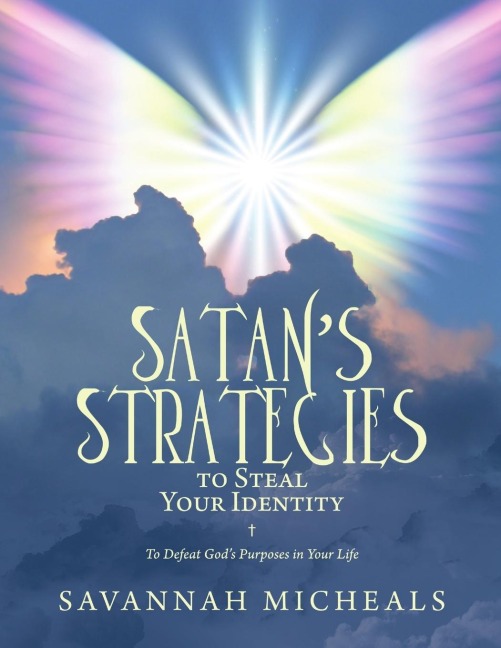 Satans Strategies to Steal Your Identity: To Defeat Gods Purposes in Your Life