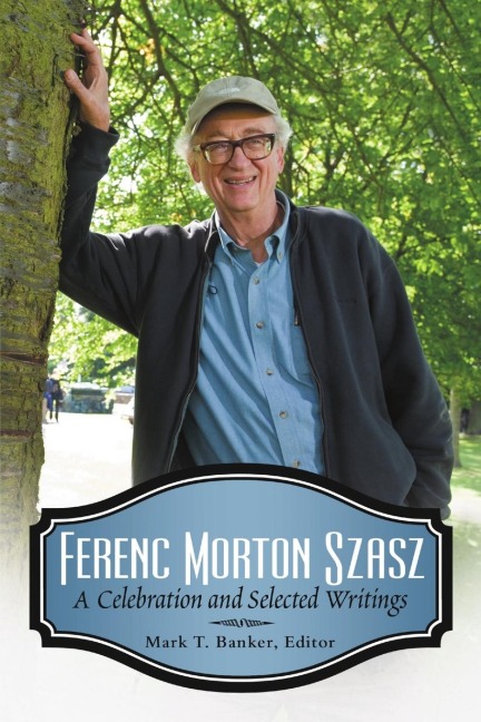 Ferenc Morton Szasz: A Celebration and Selected Writings