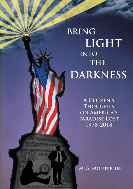 Bring Light Into The Darkness: A Citizen's Thoughts On America's Paradise Lost, 1978-2018