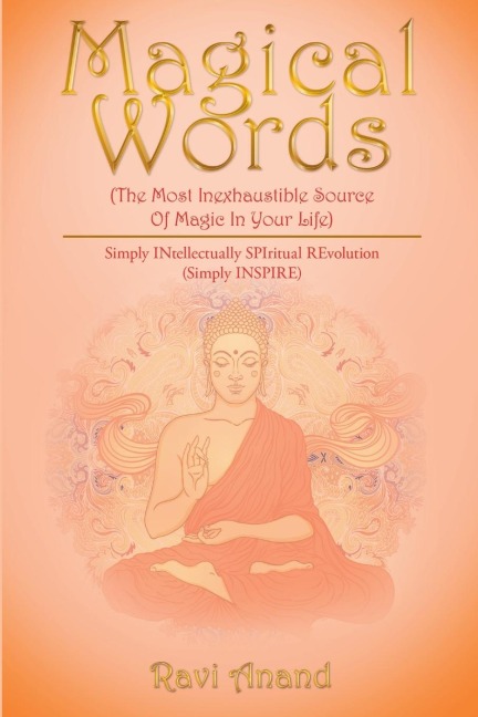 Magical Words (The Most Inexhaustible Source Of Magic In Your Life): Simply INtellectually SPIritual REvolution (Simply INSPIRE)