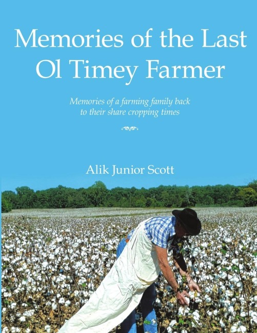 Memories of the Last Ol Timey Farmer Undo: Memories of a farming family back to their share cropping times