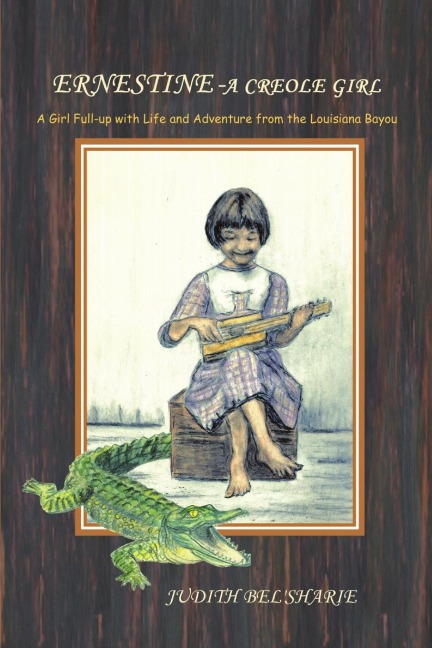 Ernestine - A Creole Girl: A Girl Full-up With Life and Adventure From the Louisiana Bayou