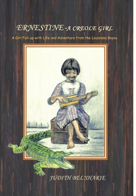 Ernestine - A Creole Girl: A Girl Full-up With Life and Adventure From the Louisiana Bayou