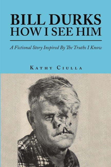 Bill Durks   How I See Him: A Fictional Story Inspired By  The Truths I Know