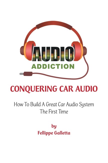 Conquering Car Audio: How To Build A Great Car Audio System The First Time