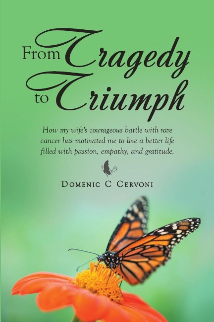 From Tragedy to Triumph: How my wifes courageous battle with rare cancer has motivated me to live a better life filled with passion, empathy, and gratitude.