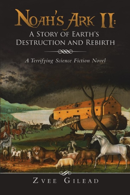 Noahs Ark II: A Story of Earths Destruction and Rebirth: A Terrifying Science Fiction Novel
