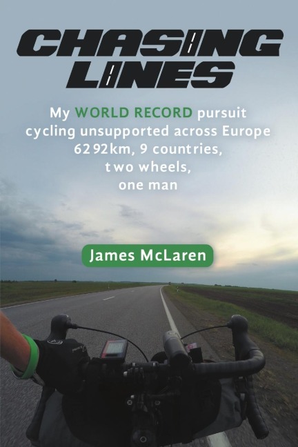 Chasing Lines: My WORLD RECORD pursuit cycling unsupported across Europe 6292km, 9 countries, two wheels, one man