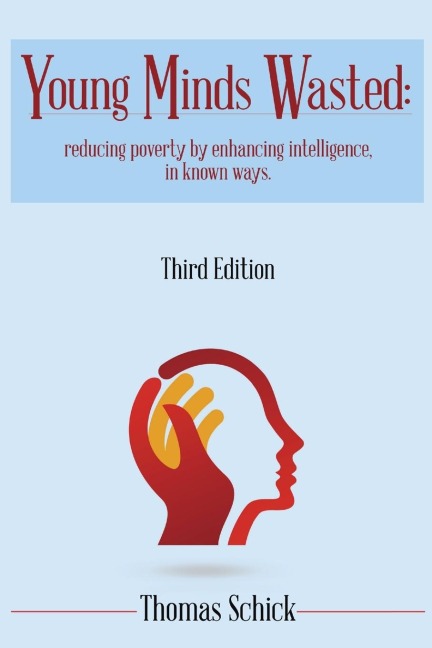 Young Minds Wasted: Reducing poverty by enchancing intelligence, in known ways.