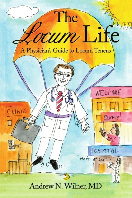 The Locum Life: A Physicians Guide to Locum Tenens