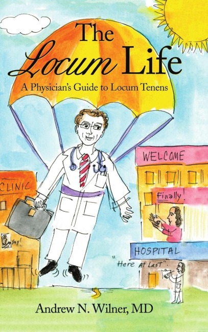 The Locum Life: A Physicians Guide to Locum Tenens