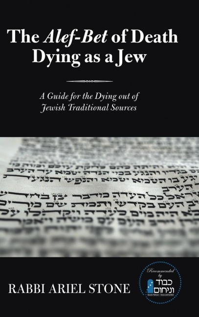 The Alef-Bet of Death  Dying as a Jew: A Guide for the Dying out of Jewish Traditional Sources