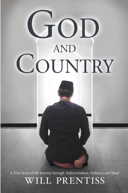 God and Country: A True Story of My Journey through Indoctrination, Violence, and Jihad