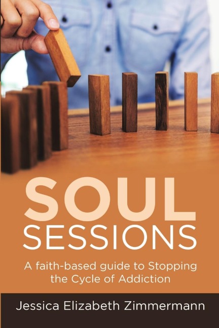 Soul Sessions: A faith-based guide to Stopping the Cycle of Addiction