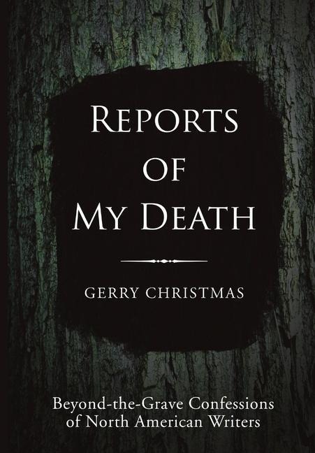 Reports of My Death: Beyond-the-Grave Confessions of North American Writers