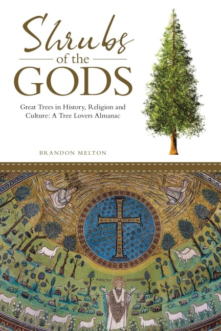 Shrubs of the Gods: Great Trees in History, Religion and Culture: A Tree Lovers Almanac