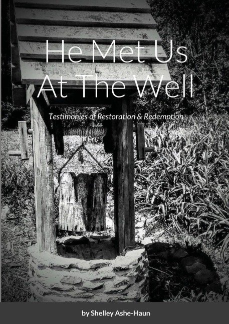 He Met Us At The Well: A Collection of Testimonies