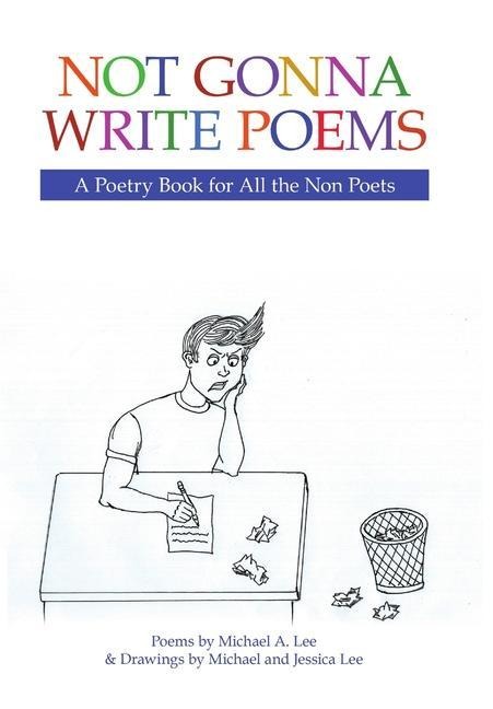 Not Gonna Write Poems: A Poetry Book for All the Non Poets