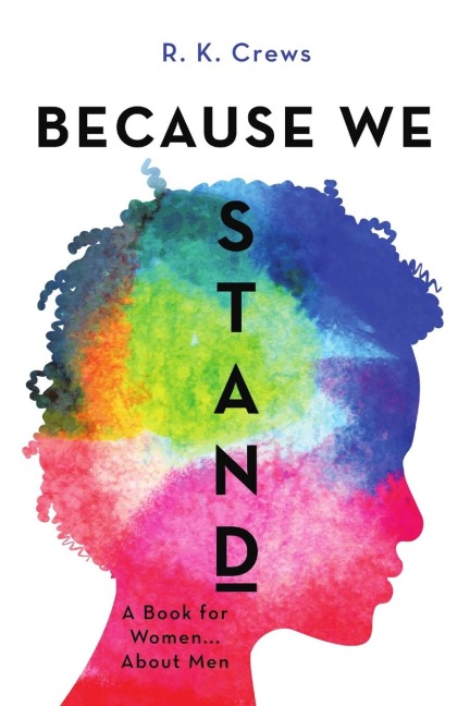 Because We Stand: A Book for Women ... About Men
