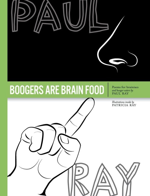 Boogers Are Brain Food: Poems for brainiacs and booger eaters