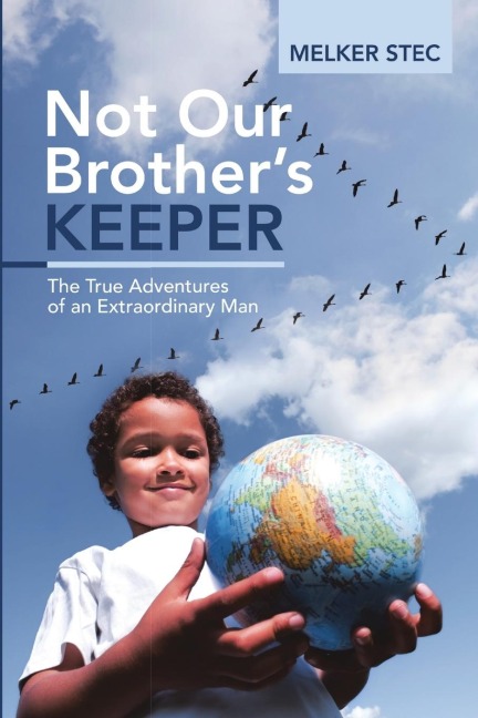 Not Our Brothers Keeper: The True Adventures of an Extraordinary Man
