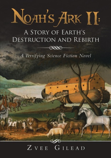 Noahs Ark II: A Story of Earths Destruction and Rebirth: A Terrifying Science Fiction Novel