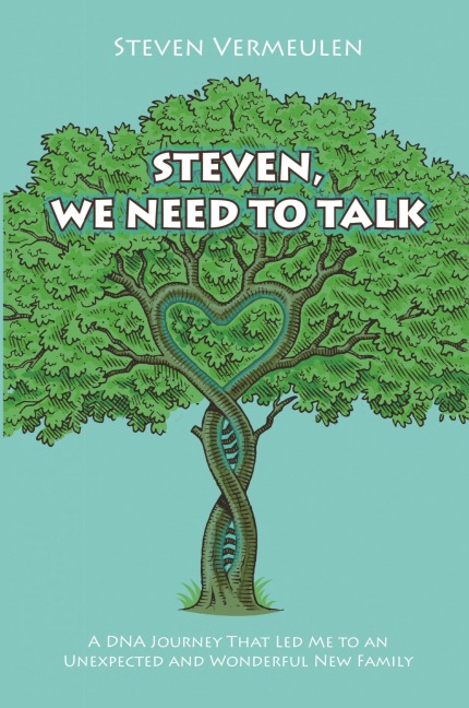 Steven, We Need to Talk: A DNA Journey That Led Me to an Unexpected and Wonderful New Family
