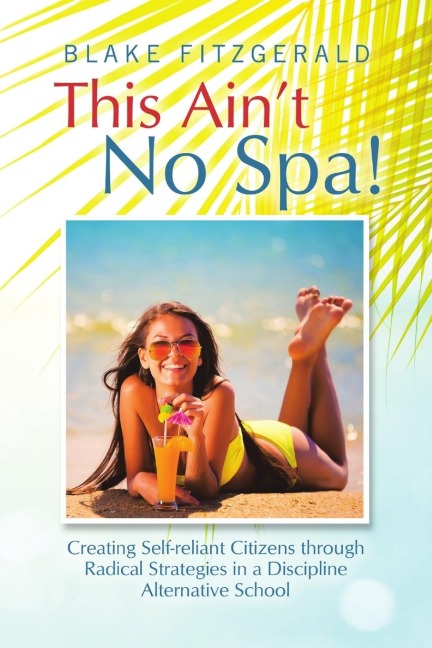 This Aint No Spa!: Creating Self-reliant Citizens through Radical Strategies in a Discipline Alternative School