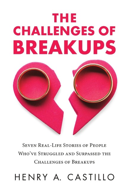 The Challenges of Breakups: Seven Real-Life Stories of People Whove Struggled and Surpassed the Challenges of Breakups