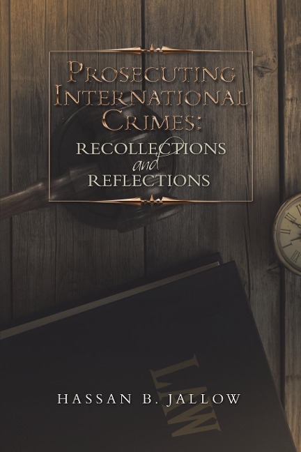 Prosecuting International Crimes: Recollections and Reflections