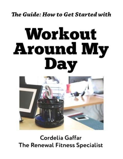 The Guide: How to Get Started with Workout Around My Day