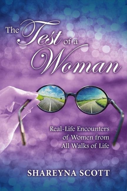 The Test of a Woman: Real-Life Encounters of Women from All Walks of Life Volume 1