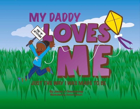 My Daddy Loves Me: Just the Way I Was Made to Be Volume 1