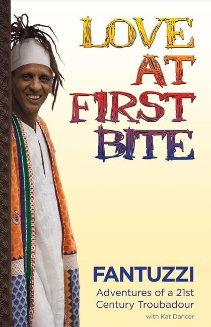 Love at First Bite: Adventures of a 21st Century Troubadour Volume 1