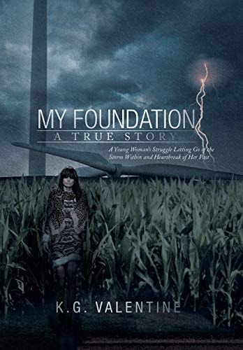 My Foundation A Young Woman's Struggle Letting Go of the Storm Within and Heartbreak of Her Past