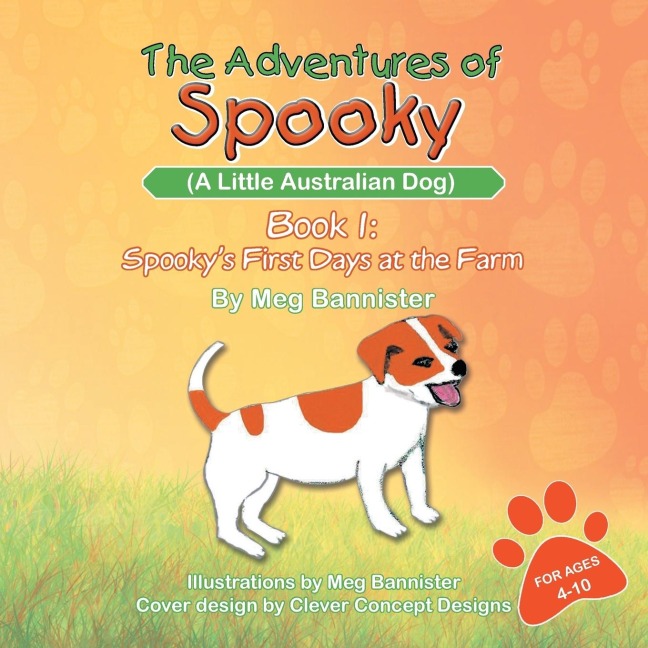 The Adventures of Spooky (a Little Australian Dog): Book 1: Spookys First Days at the Farm