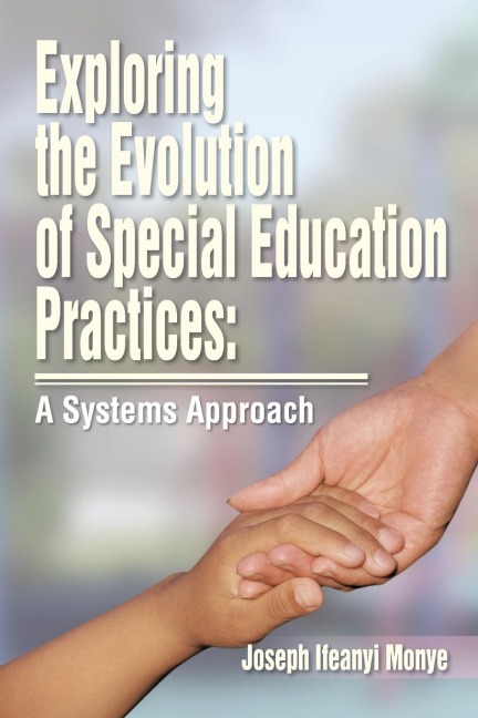 Exploring the Evolution of Special Education Practices: A Systems Approach: A Systems Approach